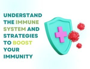Understanding The Immune System And Strategies To Boost Your Immunity 300x231